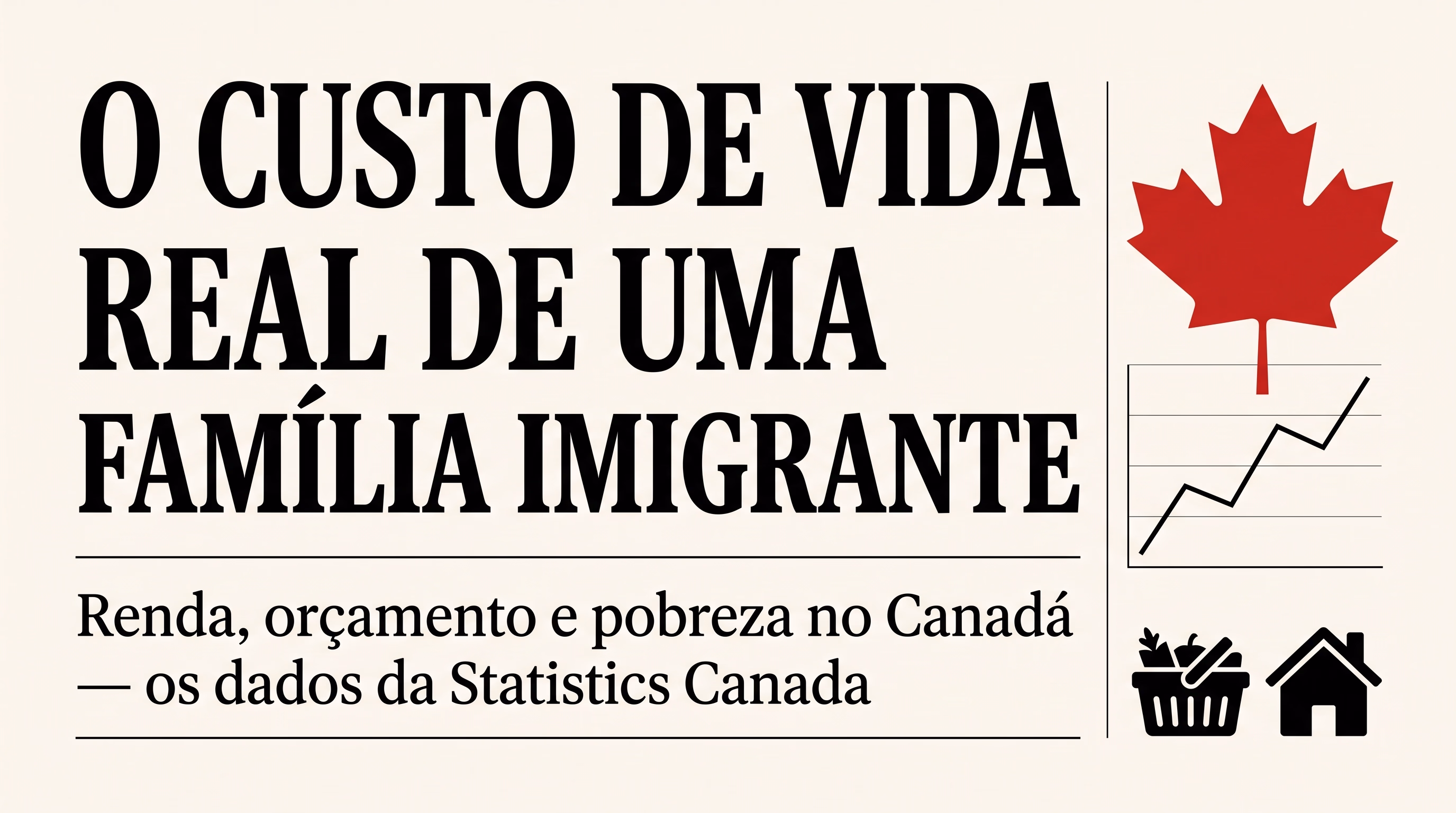 Broadsheet com a manchete O Custo de Vida Real de uma Família Imigrante e ícones de cesta e casa