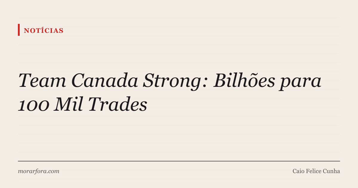 Capa editorial: anúncio do plano Team Canada Strong para recrutamento de 100 mil trabalhadores em trades no Canadá